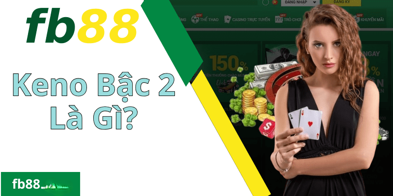 Keno Bậc 2 Là Gì? có thể bạn chưa biết