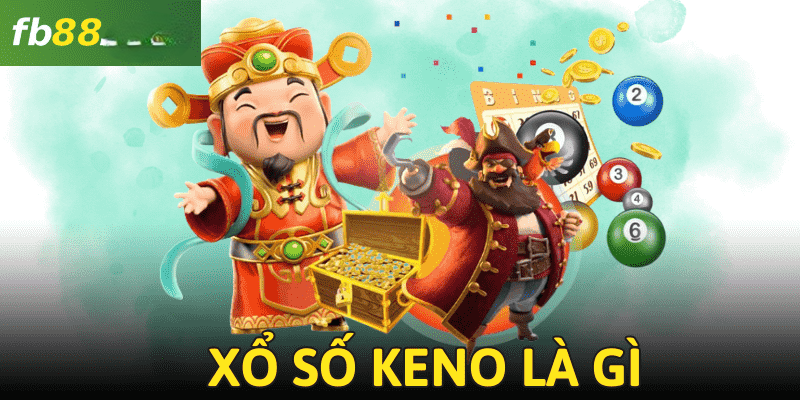 Xổ Số Keno Là Gì? có thể bạn chưa biết