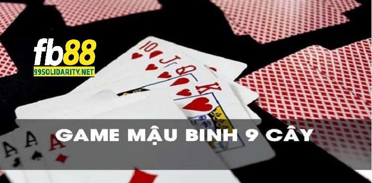 Các Trường Hợp Thắng Đặc Biệt Trong Cách Chơi Bài Mậu Binh 9 Cây